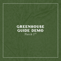 The Greenhouse Guide Demo - March 7th