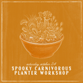 Spooky Carnivorous Planter Workshop - Oct 24
