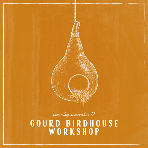 Promotional graphic for a Gourd Birdhouse Workshop on Saturday, September 19. The design features a hand-drawn white sketch of a hanging gourd birdhouse centered on a textured mustard-orange background, framed by a thin white border.