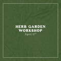 Herb Garden Workshop - April 11